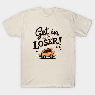 Get In Loser T-Shirt